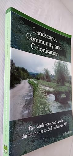 Landscape Community and Colonisation, The North Somerset Levels During the 1st to 2nd Millennia A...