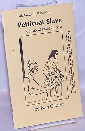 Petticoat Slave: a story of transvestism; Leslie's adventures in Petticoatland book four