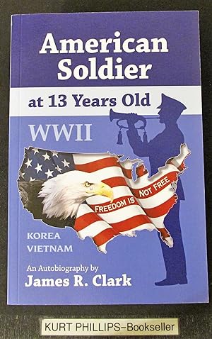 American Soldier At 13 Years Old: WWII Korea Vietnam (Signed Copy)