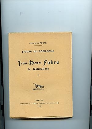 Figure du Rouergue : JEAN - HENRI FABRE LE NATURALISTE . TOME II