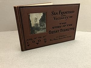THE STORY OF THE EARTHQUAKE AND FIRE : San Francisco and Vicinity . the story of The Great Disast...