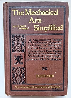 The Mechanical Arts Simplified: A Comprehensive Treatise on Electricity, Hydraulics, the Indicato...