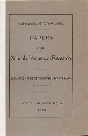 Papers of the School of American Research: Early Pecos Ruins on the Forked Lightning Ranch: Archa...