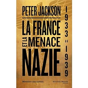 La France et la menace Nazie: Renseignement et politique 1933-1939