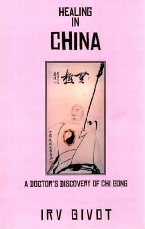 HEALING IN CHINA: A Doctor's Discovery of Chi Gong