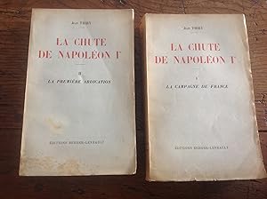 La chute de NAPOLEON Ier . Complet en 2 volumes .1 : Campagne de FRANCE 2 : La première abdication .