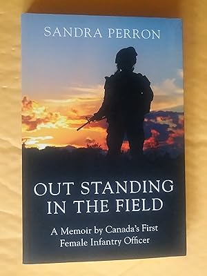 Out Standing in the Field : A Memoir by Canada's First Infantry Officer