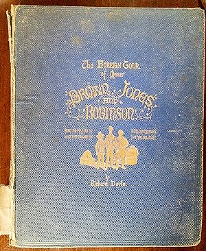 The Foreign Tour of Messrs. Brown Jones and Robinson (Being the History of What They Saw, and Did...