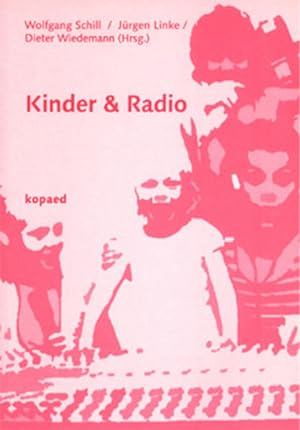 Kinder & Radio. Berliner Landesinstitut für Schule und Medien . Wolfgang Schill . (Hrsg.)
