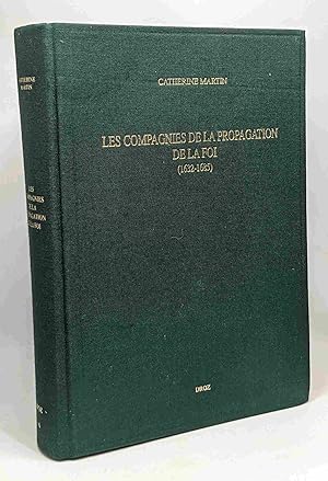 Les Compagnies de la propagation de la foi 1632-1685. Paris Grenoble Aix Lyon Montpellier