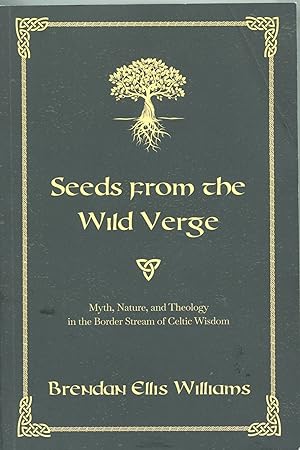 Seeds From the Wild Verge; myth, nature, and theology in the border stream of Celtic wisdom