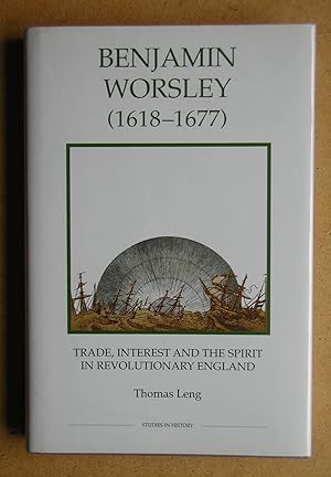 Benjamin Worsley (1618-1677): Trade, Interest and the Spirit in Revolutionary England.