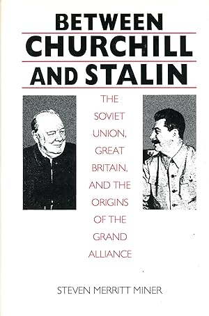 Between Churchill and Stalin: The Soviet Union, Great Britain, and the Origins of the Grand Alliance