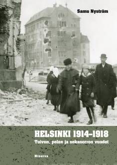 Helsinki 1914-1918. Toivon, pelon ja sekasorron vuodet