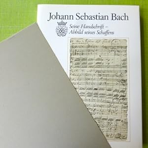 Johann Sebastian Bach : Seine Handschrift - Abbild seines Schaffens.