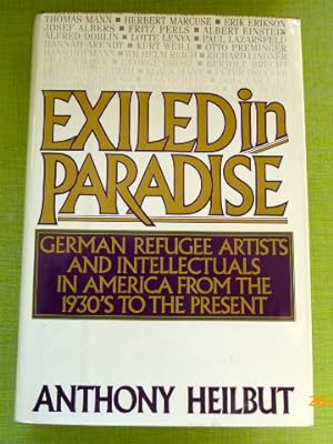 Exiled in paradise : German refugee artists and intellectuals in America, from the 1930s to the p...