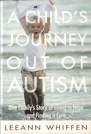 A child's journey out of Autism: One Family's Story of Living in hope of finding a cure