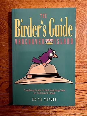 The Birder's Guide To Vancouver Island: A Walking Guide to Bird Watrching Sites on Vancouver Island