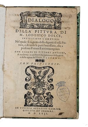 Dialogo della pittura. Nel quale si ragiona della dignità di essa pittura, e di tutte le parti ne...