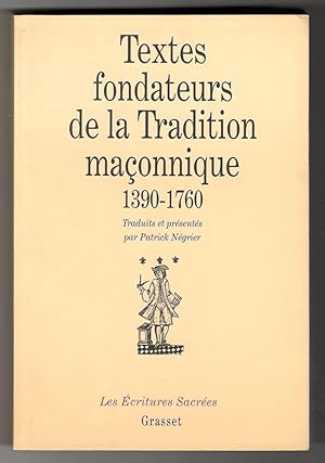 Textes fondateurs de la tradition maçonnique 1390-1760. Introduction à la pensée de la franc-maço...