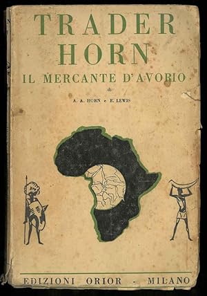 Il mercante d'avorio. La vita e le opere di Alfredo Aloysius Horn sulla Costa d'Avorio da lui ste...