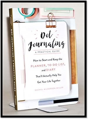 Dot Journaling? A Practical Guide: How to Start and Keep the Planner, To-Do List, and Diary That'...