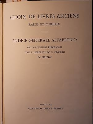 Choix de livres anciens rares et curieux: Indice generale alfabetico dei XII volumi pubblicati da...