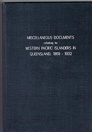 Miscellaneous Documents relating to Western Pacific Islanders in Queensland 1869-1902