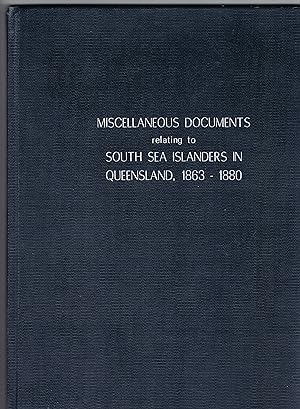 Miscellaneous Documents relating to South Sea Islanders in Queensland 1863-1880