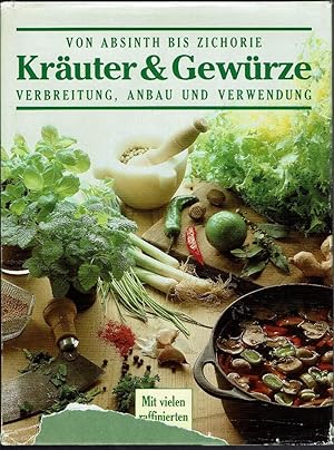 Kräuter & Gewürze von Absinth bis Zichorie - Verbreitung, Anbau und Verwendung