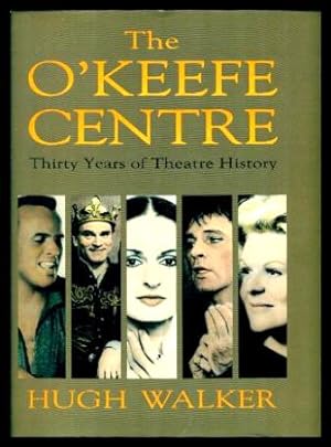 THE O'KEEFE CENTRE - Thirty Years of Theatre History