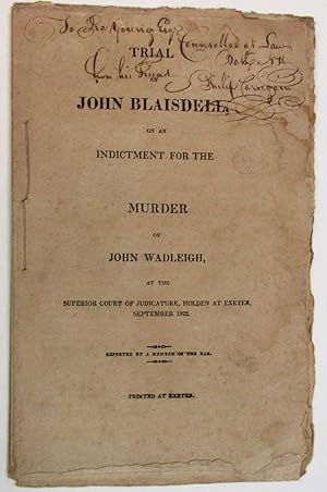 TRIAL OF JOHN BLAISDELL, ON AN INDICTMENT FOR THE MURDER OF JOHN WADLEIGH, AT THE SUPERIOR COURT ...