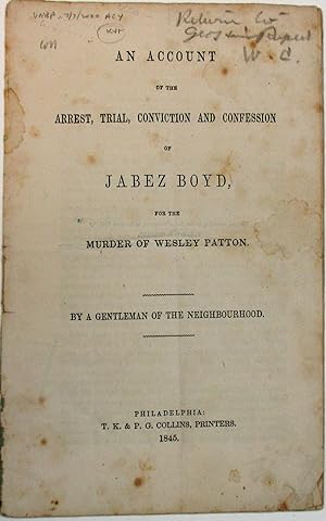 AN ACCOUNT OF THE ARREST, TRIAL, CONVICTION AND CONFESSION OF JABEZ BOYD, FOR THE MURDER OF WESLE...