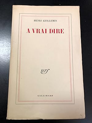 Guillemin Henri. A vrai dire. Gallimard 1956.