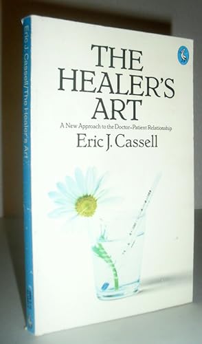 The Healer's Art - A New Approach to the Doctor-Patient Relationship