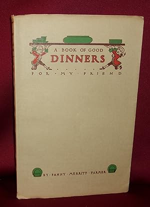 A BOOK OF GOOD DINNERS FOR MY FRIEND: Or "What To Have For Dinner"