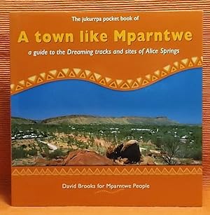 A Town Like Mparntwe: A Guide to the Dreaming Tracks and Sites of Alice Springs (Jukurrpa Pocket ...