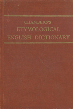 Chamber's Etymological Dictionary (New Edition with Supplement)