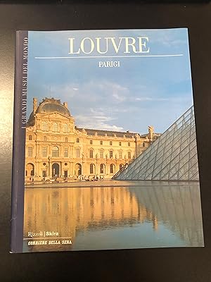 Louvre Parigi. I grandi musei del mondo. Rizzoli / Skira / Corriere della Sera 2006.