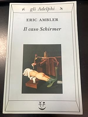 Ambler Eric. Il caso Schirmer. Adelphi 1999.