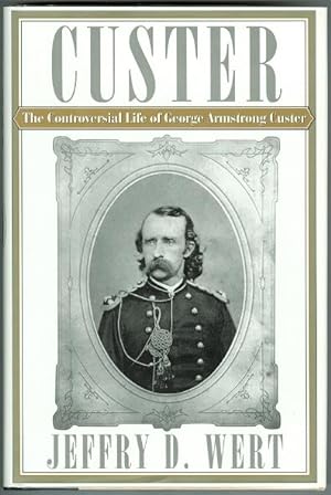 THE CONTROVERSIAL LIFE OF GEORGE ARMSTRONG CUSTER.