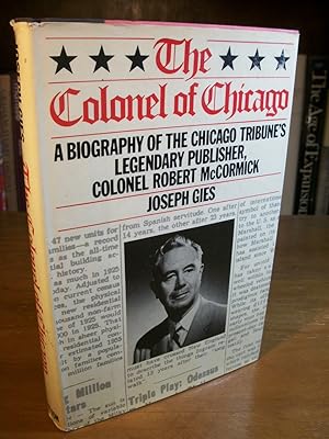 The Colonel of Chicago: A Biography of the Chicago Tribune's Legendary Publisher, Colonel Robert ...