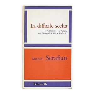 Michael Serafian La difficile scelta - il concilio e la chiesa tra Giovanni XXIII e Paolo VI