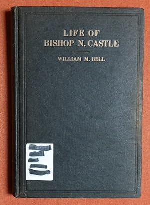 Biography of Rev. Nicholas Castle, D.D.: Twenty-third Bishop, United Brethren in Christ