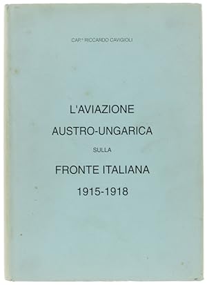 L'AVIAZIONE AUSTRO-UNGARICA SULLA FRONTE ITALIANA 1915-1918.: