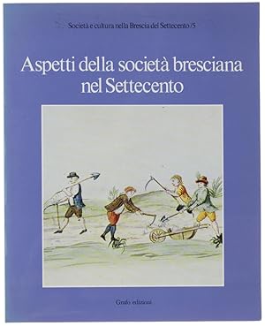 ASPETTI DELLA SOCIETA' BRESCIANA NEL SETTECENTO.: