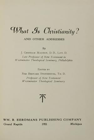WHAT IS CHRISTIANITY? AND OTHER ADDRESSES.