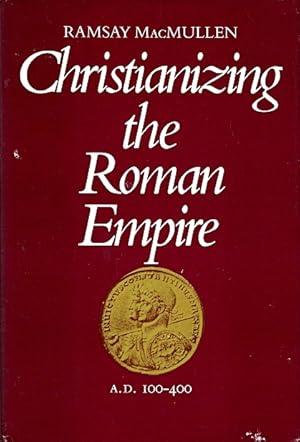 Christianizing the Roman Empire (A.D. 100-400)