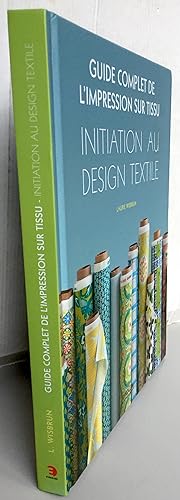Guide complet de l'impression sur tissu ; Initiation au design textile