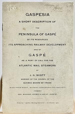 Gaspesia, a short description of the Peninsula of Gaspé of its resources, its approaching railway...